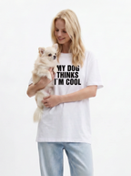 My Dog Thinks I'm Cool T-Shirt