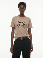 Sorry I'm Late I Saw a Dog T-Shirt – Women's Styling