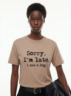 Sorry I'm Late I Saw a Dog T-Shirt – Women's Styling 4