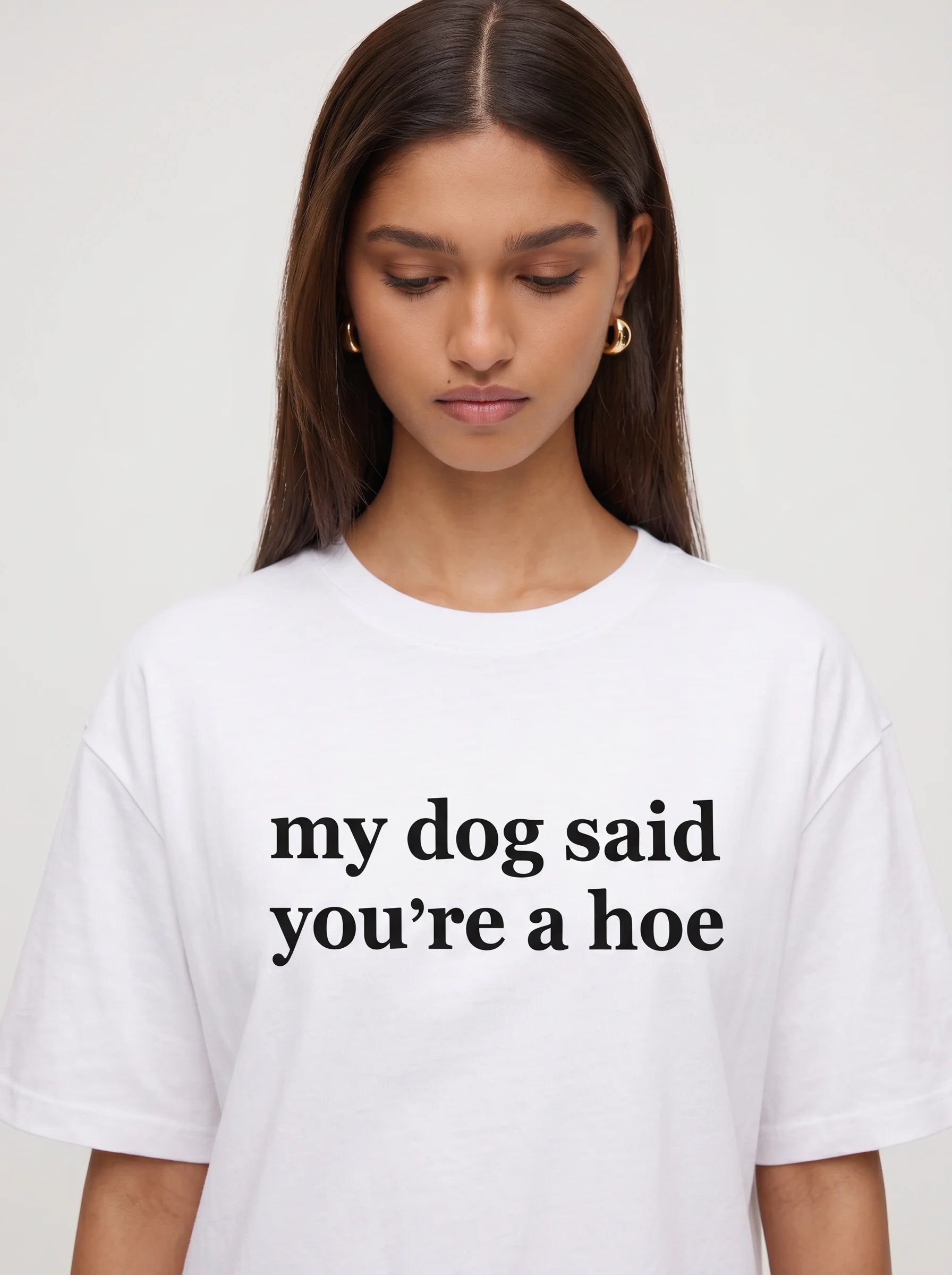 My Dog Said You're A Hoe T-Shirt