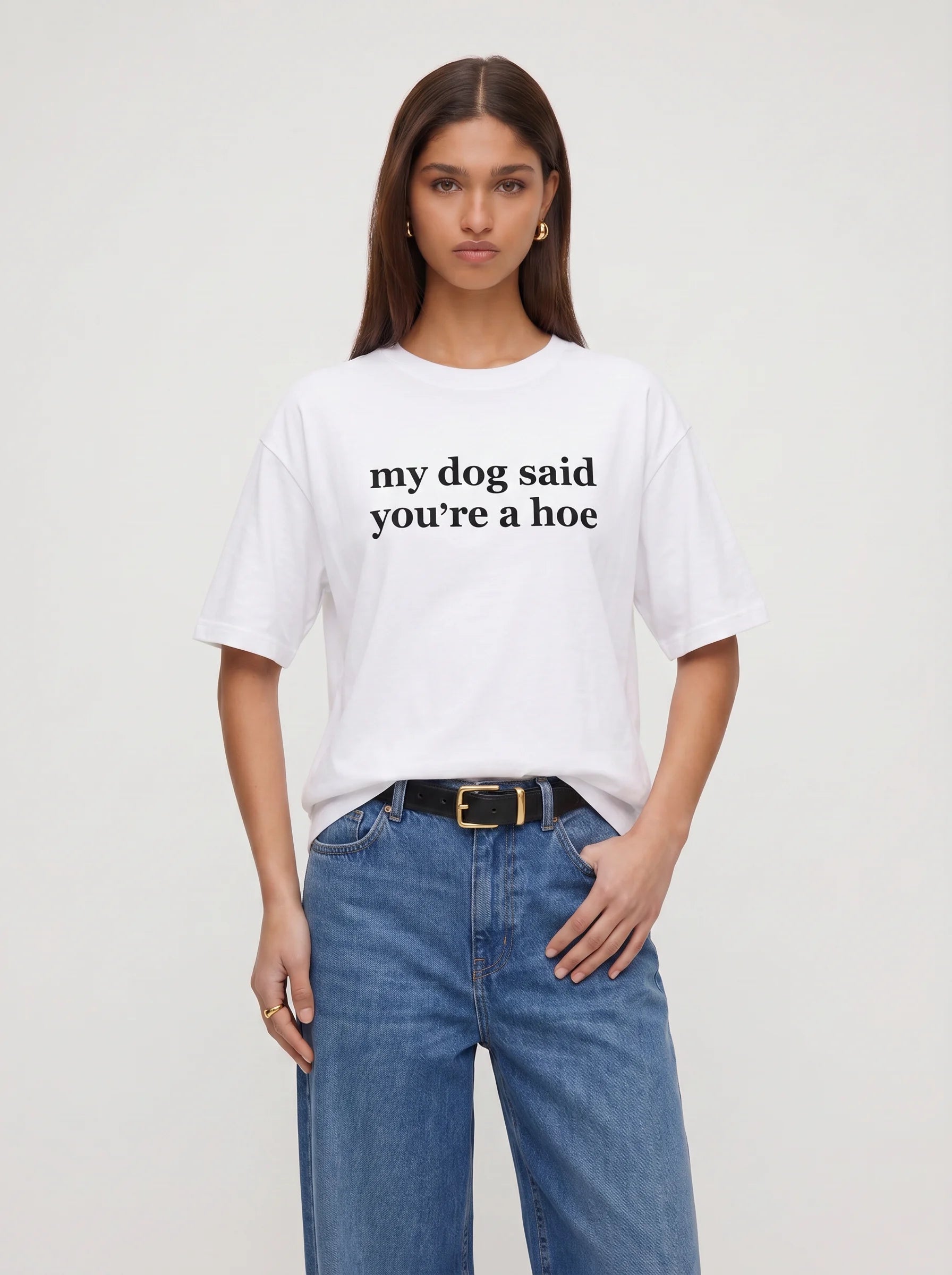 My Dog Said You're A Hoe T-Shirt