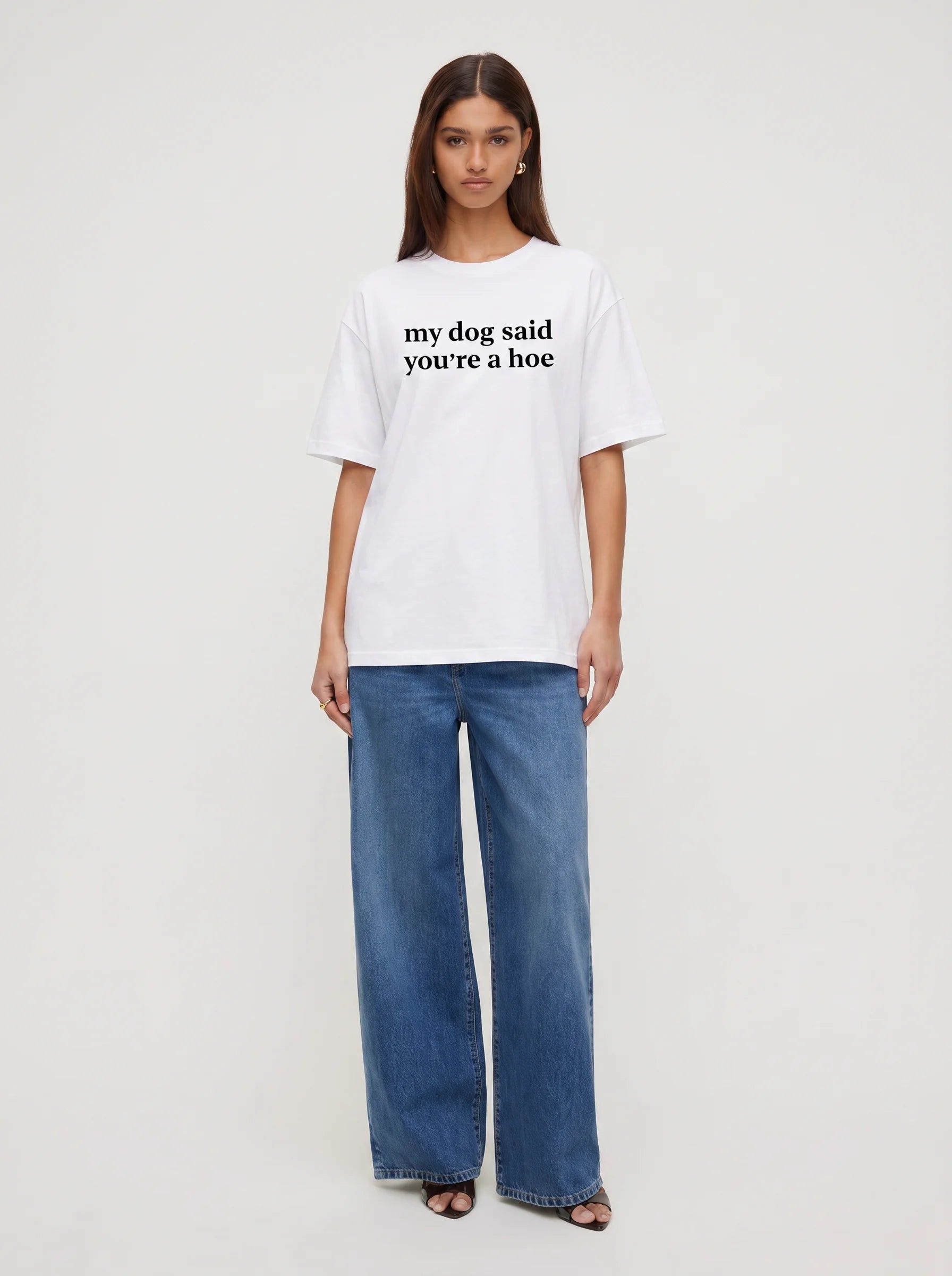 My Dog Said You're A Hoe T-Shirt