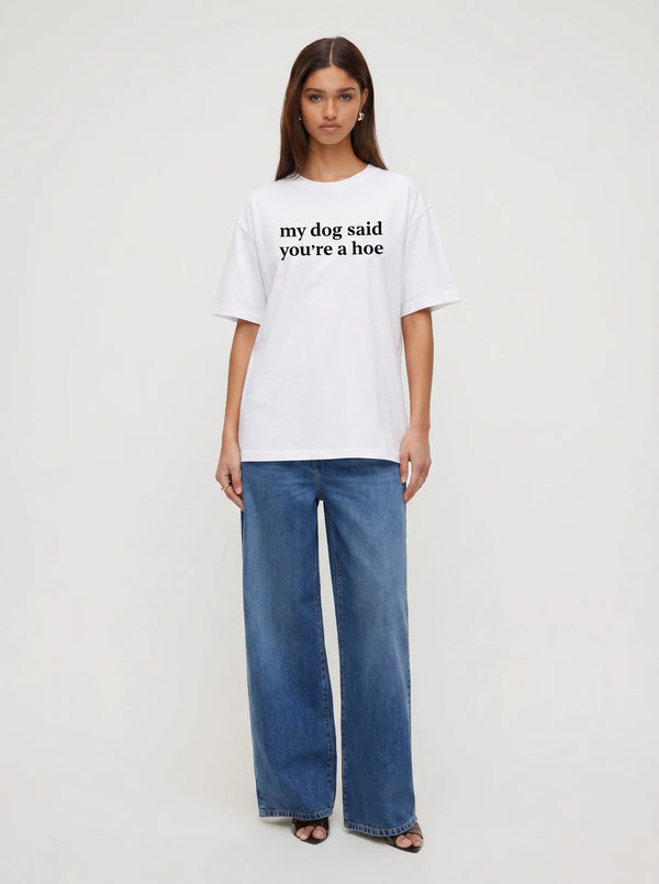 My Dog Said You're A Hoe T-Shirt