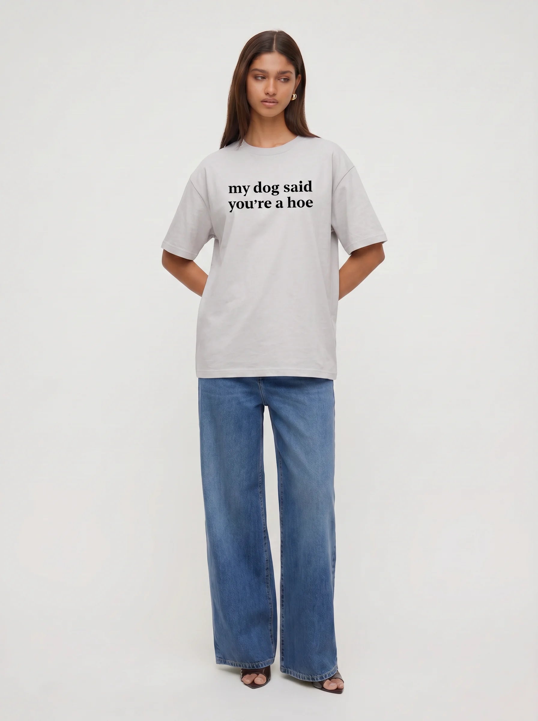 My Dog Said You're A Hoe T-Shirt