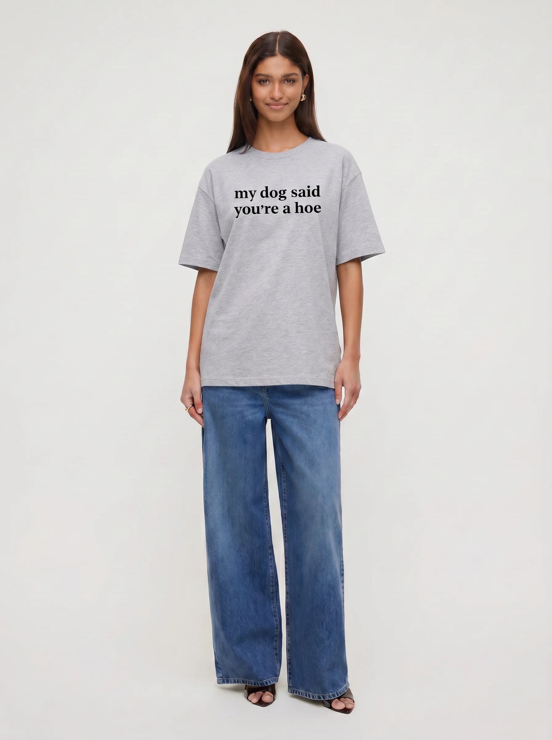 My Dog Said You're A Hoe T-Shirt